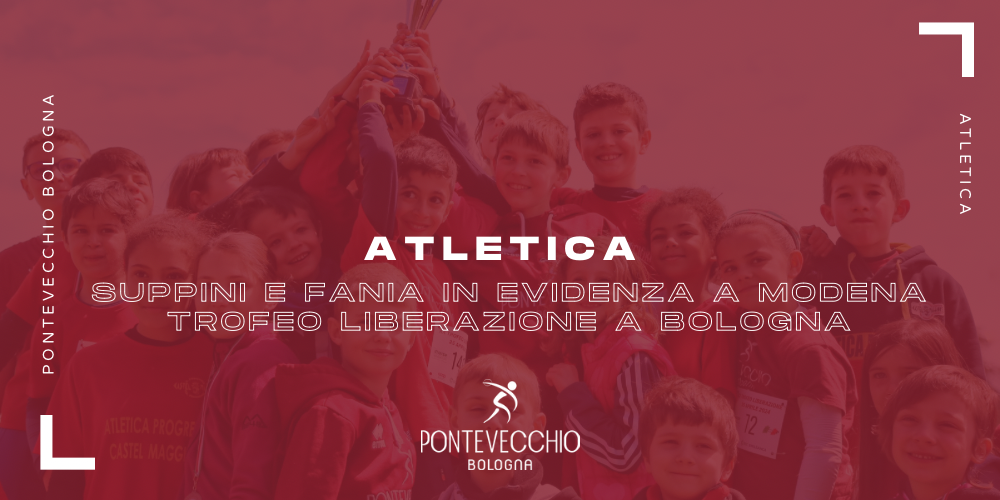 atletica-suppini-e-fania-a-modena-e-il-trofeo-liberazione-a-bologna