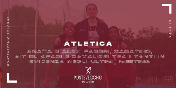 atletica-agata-e-alex-fabbri-sabatino-ait-el-arabi-e-cavalieri-tra-i-tanti-in-evidenza-negli-ultimi-meeting